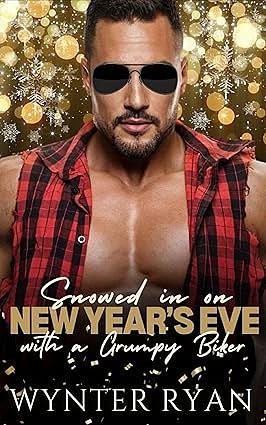 Snowed In on New Year's Eve with a Grumpy Biker by Wynter Ryan