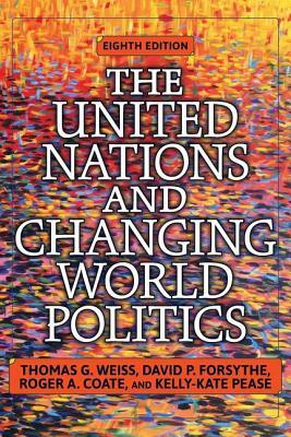 The United Nations and Changing World Politics by Roger a. Coate, Thomas G. Weiss, David P. Forsythe