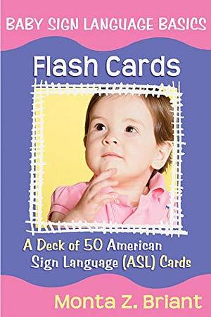 Baby Sign Language Flash Cards : A 50-Ca by Monta Z. Briant