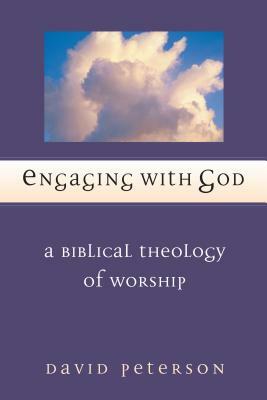 Engaging with God: A Biblical Theology of Worship by David G. Peterson