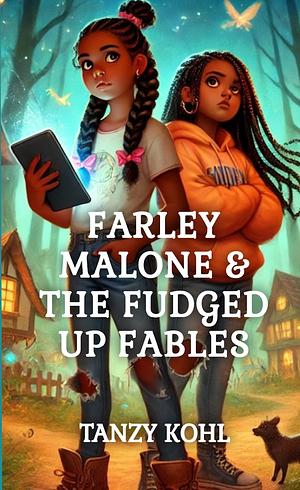 Farley Malone & The Fudged Up Fables by Tanzy Kohl