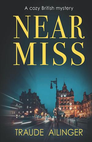 Near Miss - A Cozy British Mystery by Traude Ailinger