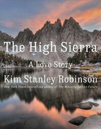 The High Sierra: A Love Story by Kim Stanley Robinson