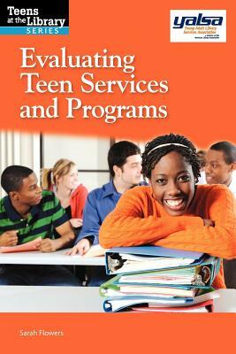 Evaluating Teen Services and Programs by Sarah Flowers