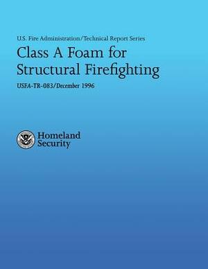 Class A Foam for Structural Firefighting by J. Gordon Routley, U. S. Department of Homeland Security, Jeff Stern
