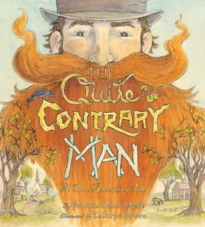 The Quite Contrary Man: A True American Tale by Kathryn Brown, Patricia Rusch Hyatt