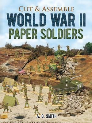 Cut & Assemble World War II Paper Soldiers by A. G. Smith