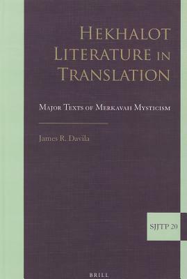 Hekhalot Literature in Translation: Major Texts of Merkavah Mysticism by James Davila