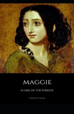 Maggie, a Girl of the Streets Illustrated by Stephen Crane