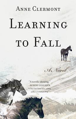 Learning to Fall: A Novel by Anne Clermont, Anne Clermont