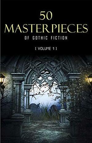 50 Masterpieces of Gothic Fiction Vol. 1: Dracula, Frankenstein, The Tell-Tale Heart, The Picture Of Dorian Gray... by Charles Dickens, Bram Stoker, Jane Austen, H.P. Lovecraft, Unknown, Oscar Wilde, Mary Shelley, Edgar Allan Poe