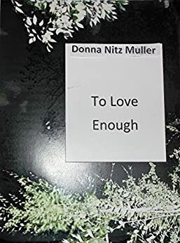 To Love Enough by Donna Nitz Muller