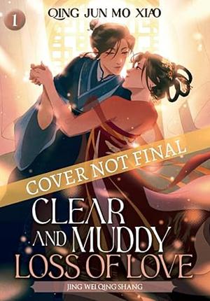 Clear and Muddy Loss of Love 1 by Qing Jun Mo Xiao