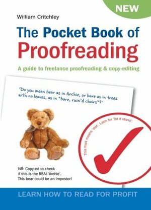 The Pocket Book of Proofreading: A guide to freelance proofreading & copy-editing: A Guide to Freelance Proofreading and Copy-editing by William Critchley