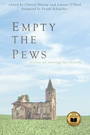 Empty the Pews: Stories of Leaving the Church by Lauren O'Neal, Chrissy Stroop