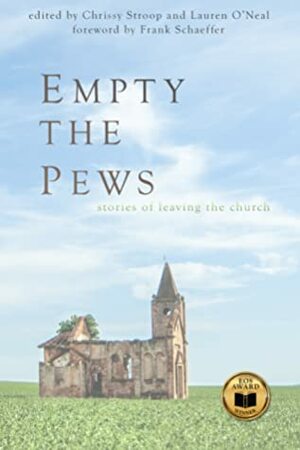 Empty the Pews: Stories of Leaving the Church by Chrissy Stroop, Lauren O'Neal