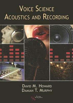 Voice Science, Acoustics and Recording by Damian Murphy, David M. Howard