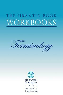 The Urantia Book Workbooks: Volume 7 - Terminology by William S. Sadler