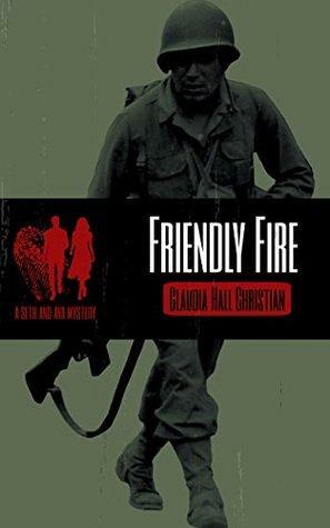 Friendly Fire: a Seth and Ava Mystery by Claudia Hall Christian