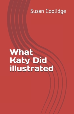 What Katy Did illustrated by Susan Coolidge