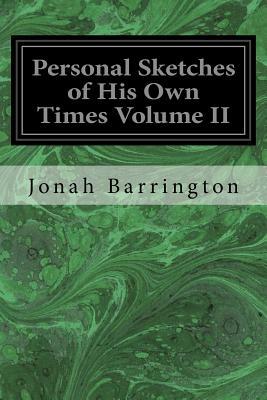 Personal Sketches of His Own Times Volume II by Jonah Barrington