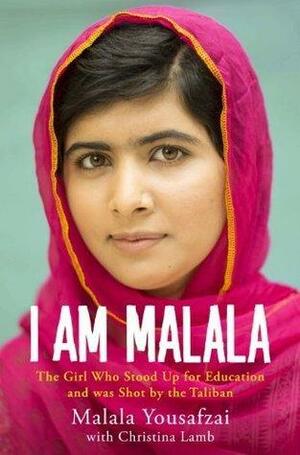 I am Malala: The Story of the Girl Who Stood Up for Education and was Shot by the Taliban by Christina Lamb, Malala Yousafzai