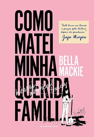 Como Matei Minha Querida Família by Bella Mackie