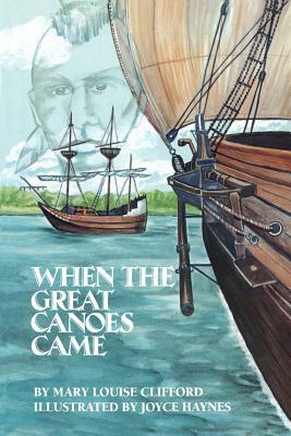 When the Great Canoes Came by Mary Louise Clifford