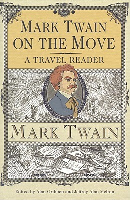 Mark Twain on the Move: A Travel Reader by Mark Twain