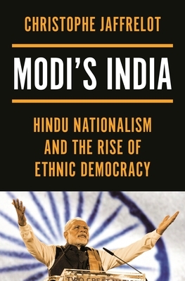 Modi's India: Hindu Nationalism and the Rise of Ethnic Democracy by Christophe Jaffrelot