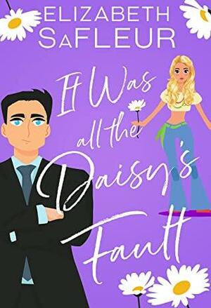 It Was All The Daisy's Fault by Elizabeth SaFleur