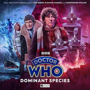 Doctor Who: The Fourth Doctor Adventures, Series 13 - Dominant Species by Sarah Grochala, John Dorney