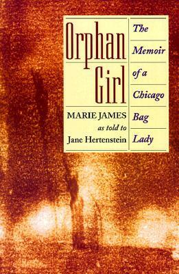 Orphan Girl: The Memoir of a Chicago Bag Lady by Jane Hertenstein, Marie James