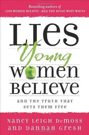 Lies Young Women Believe by Nancy Leigh DeMoss, Dannah Gresh