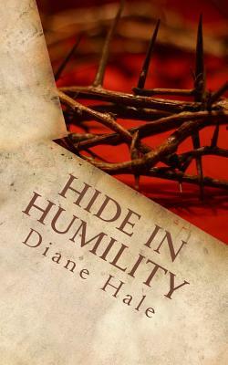 Hide in Humility: Healing to Holiness by Diane Hale