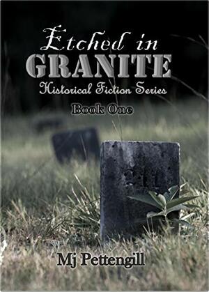 Etched in Granite: A Historical Novel by M.J. Pettengill