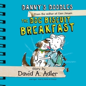 Danny's Doodles: The Dog Biscuit Breakfast by David A. Adler