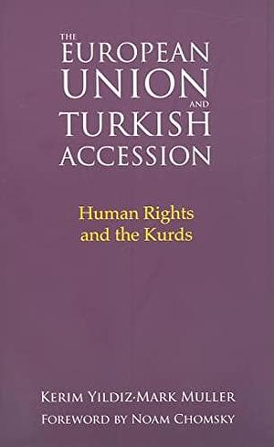 The European Union and Turkish Accession: Human Rights and the Kurds by Kerim Yildiz, Mark Muller