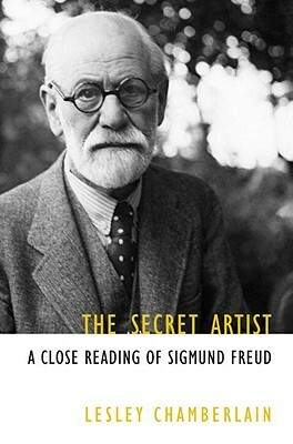 The Secret Artist: A Close Reading of Sigmund Freud by Lesley Chamberlain