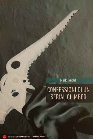 Confessioni di un serial climber by Mark Twight