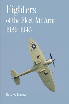 Fighters of the Fleet Air Arm 1939-1945 by Jerry Langton