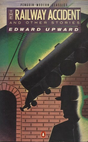 The Railway Accident: And Other Stories by Edward Upward