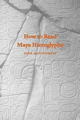 How to Read Maya Hieroglyphs by John Montgomery