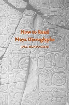 How to Read Maya Hieroglyphs by John Montgomery