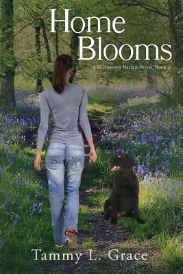 Home Blooms: A Hometown Harbor Novel by Tammy L. Grace