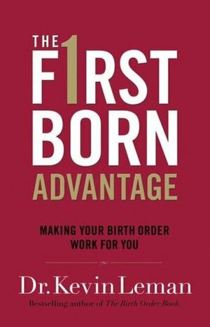 The Firstborn Advantage: Making Your Birth Order Work for You by Kevin Leman