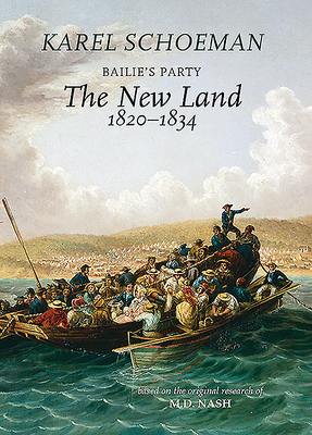 Bailies Party: The New Land: (1820&#8210;1834) by Karel Schoeman