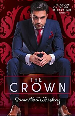 The Crown: A Modern-Day Fairytale Romance by Samantha Whiskey