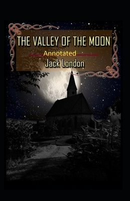 Valley of the Moon Original (Annotated) by Jack London