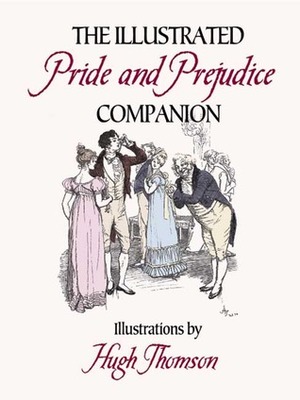 The Illustrated Pride and Prejudice Companion: Illustrations by Hugh Thomson by Hugh Thomson